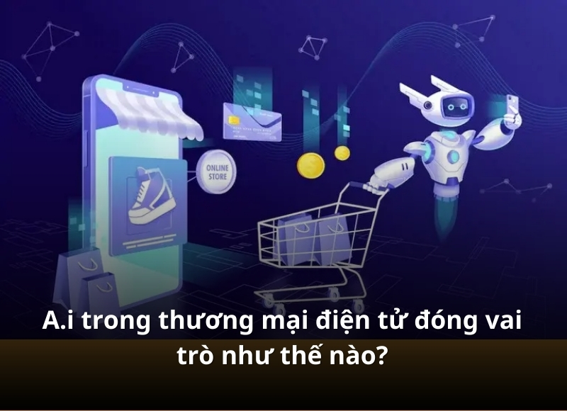 AI thay đổi thương mại điện tử như thế n&agrave;o?